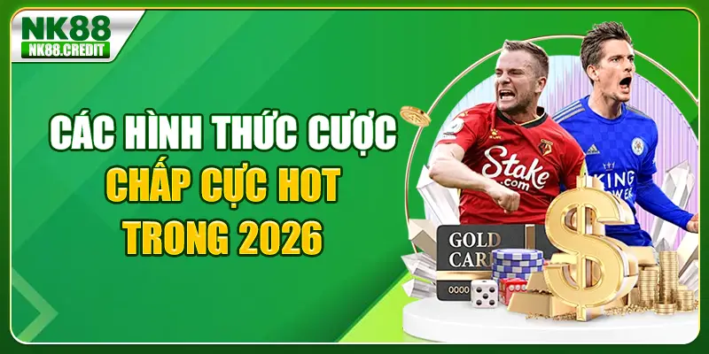 Các hình thức cược chấp cực hot trong 2026