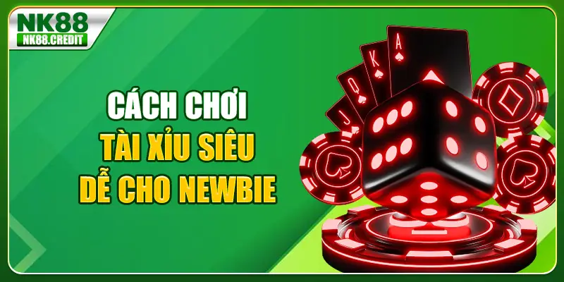 Cách chơi tài xỉu siêu dễ cho newbie
