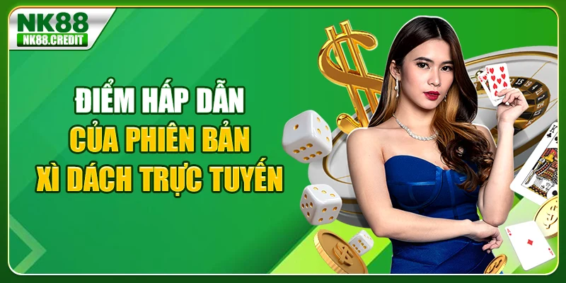 Điểm hấp dẫn của phiên bản xì dách trực tuyến