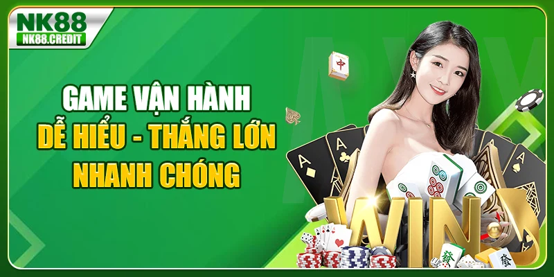 Game vận hành dễ hiểu - Thắng lớn nhanh chóng