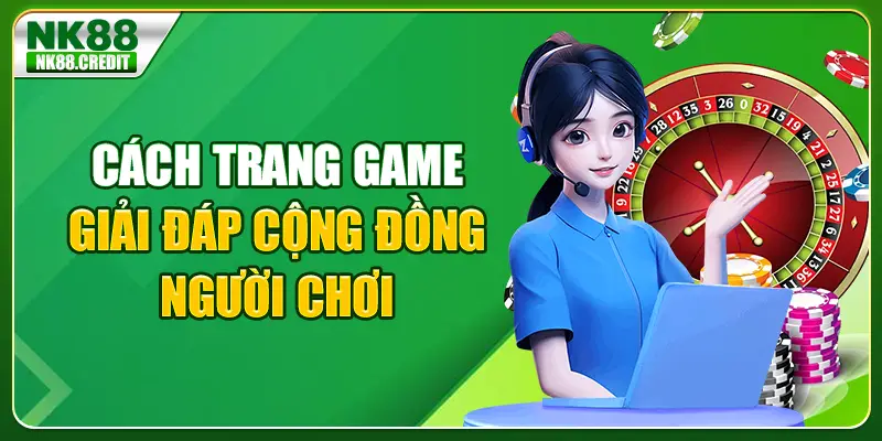 Cách trang game giải đáp cộng đồng người chơi