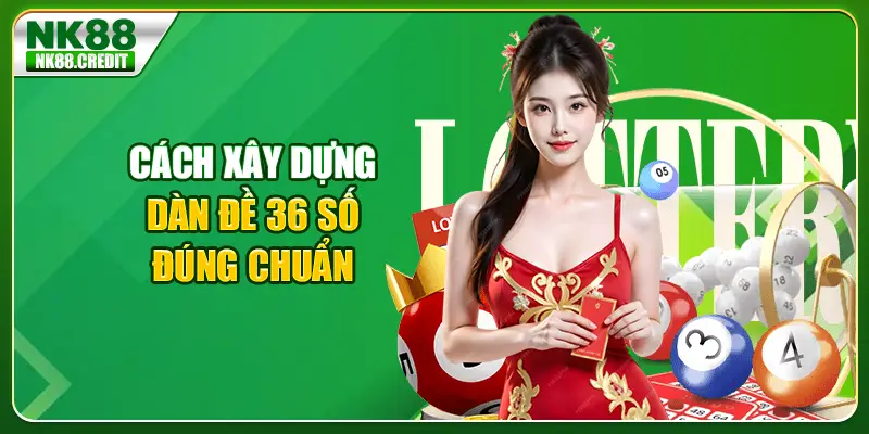 Cách xây dựng dàn đề 36 số đúng chuẩn