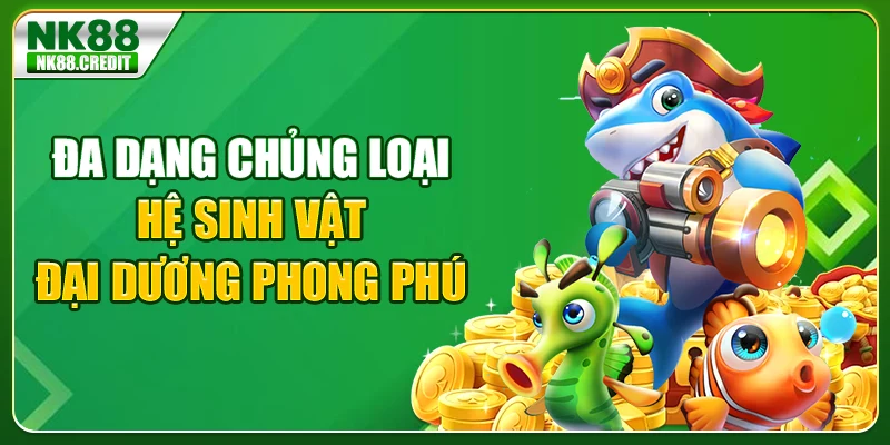 Đa dạng chủng loại, hệ sinh vật đại dương phong phú