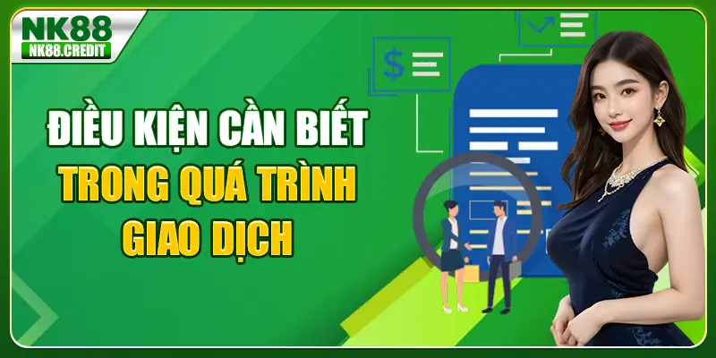 Điều kiện cần biết trong quá trình giao dịch