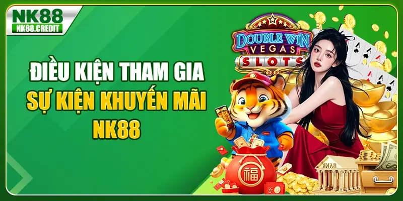 Điều kiện tham gia sự kiện khuyến mãi NK88