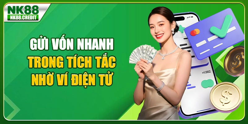 Gửi vốn nhanh trong tích tắc nhờ ví điện tử