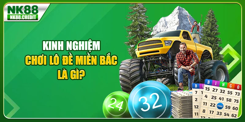 Kinh nghiệm chơi lô đề miền bắc là gì