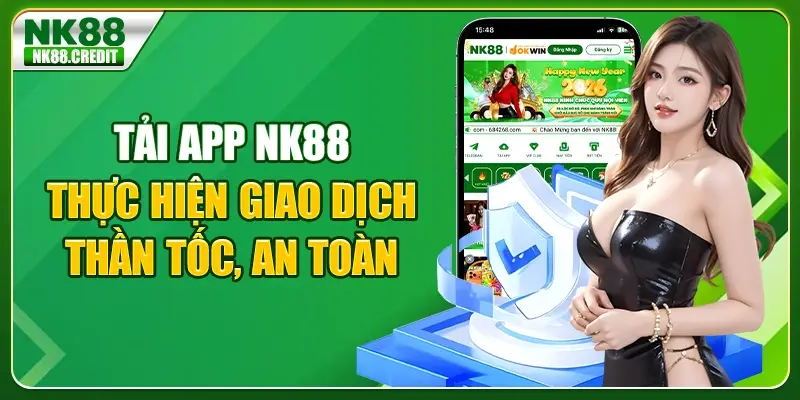 Tải app NK88 - Thực hiện giao dịch thần tốc, an toàn
